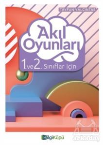 Akıl Oyunları 1. Ve 2. Sınıflar İçin - Bilgi Küpü Yayınları