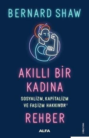 Akıllı Bir Kadına Rehber; Sosyalizm Kapitalizm Ve Faşizm Hakkında - Alfa Yayınları