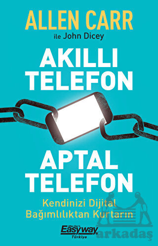 Akıllı Telefon Aptal Telefon Kendinizi Dijital Bağımlılıktan Kurtarın - Butik Yayınları