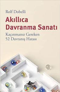 Akıllıca Davranma Sanatı - Kaçınmanız Gereken 52 Davranış Hatası - 1