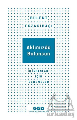 Aklımızda Bulunsun - İş İnsanları İçin Denemeler - Yapı Kredi Yayınları