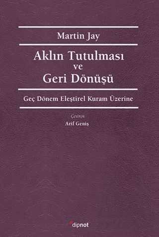 Aklın Tutulması Ve Deri Dönüşü - Dipnot Yayınları