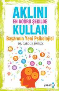 Aklını En Doğru Şekilde Kullan; Başarının Yeni Psikolojisi - Yakamoz Yayınevi