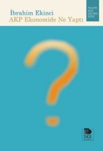 AKP Ekonomide Ne Yaptı - İmge Kitabevi Yayınları