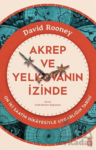 Akrep Ve Yelkovanın İzinde - On İki Saatin Hikayesiyle Uygarlığın Tarihi - Timaş Yayınları