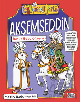 Akşemseddin - Ömür Boyu Öğrenci - Eğlenceli Bilgi Yayınları