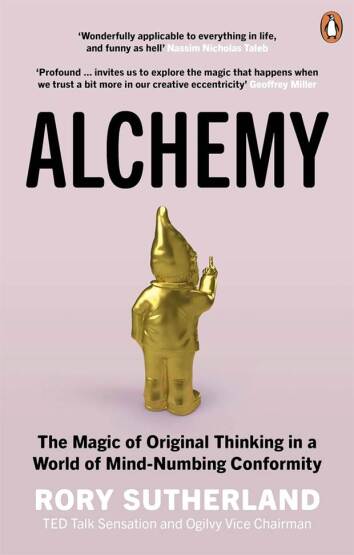 Alchemy The Magic of Original Thinking in a World of Mind-Numbing Conformity - 1