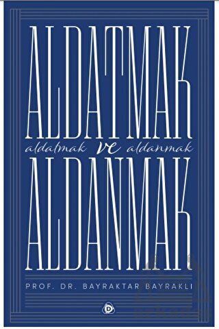Aldatmak Ve Aldanmak - Düşün Yayıncılık
