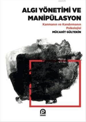 Algı Yönetimi Ve Manipülasyon;Kanmanın Ve Kandırmanın Psikolojisi - Pınar Yayınları