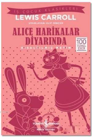 Alice Harikalar Diyarında (Kısaltılmış Metin); 100 Temel Eser - İş Bankası Kültür Yayınları