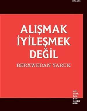 Alışmak İyileşmek Değil - Altıkırkbeş Yayınları