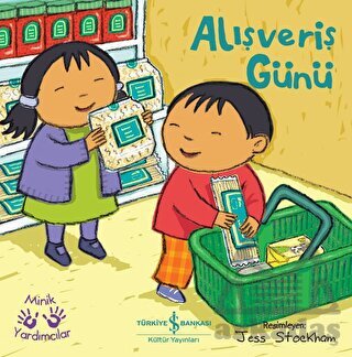 Alışveriş Günü - Minik Yardımcılar - İş Bankası Kültür Yayınları