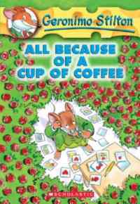 All Because of a Cup of Coffee (Geronimo Stilton 10) - Scholastic USA
