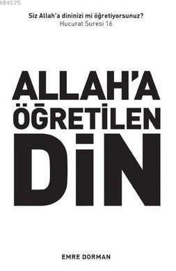 Allah'a Öğretilen Din; Siz Dininizi Allah'a mı Öğretiyorsunuz? (Hucurat 16) - İstanbul Yayınevi