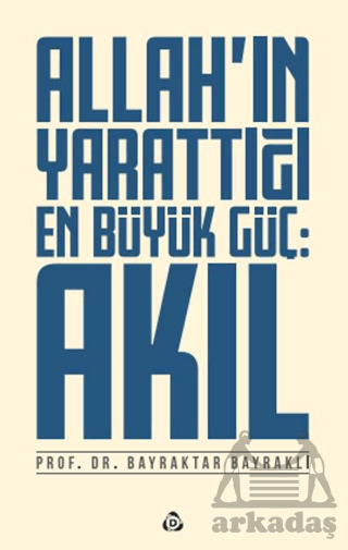 Allah'ın Yarattığı En Büyük Güç: Akıl - Düşün Yayıncılık