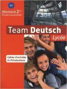 Allemand 2e B1 Team Deutsch Lycée : Cahier D'activités et D'évaluations - Maison Des Langues
