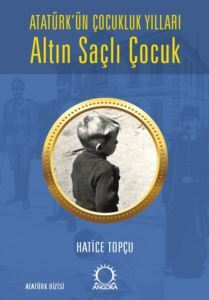 Altın Saçlı Çocuk - Atatürk'ün Çocukluk Yılları - Angora Yayıncılık