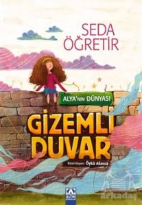 Alya'nın Dünyası - Gizemli Duvar - Altın Kitaplar - Çocuk Kitapları