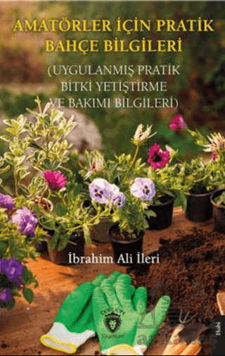 Amatörler İçin Pratik Bahçe Bilgileri (Uygulanmış Pratik Bitki Yetiştirme Ve Bakımı Bilgileri) - Dorlion Yayınları