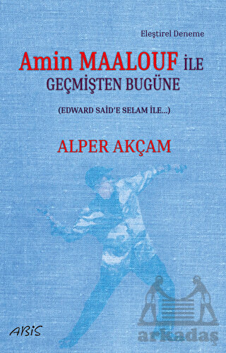 Amin Maalouf İle Geçmişten Bugüne - Abis Yayıncılık