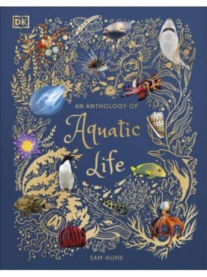 An Anthology of Aquatic Life - DK Children's Anthologies - Dorling Kindersley UK