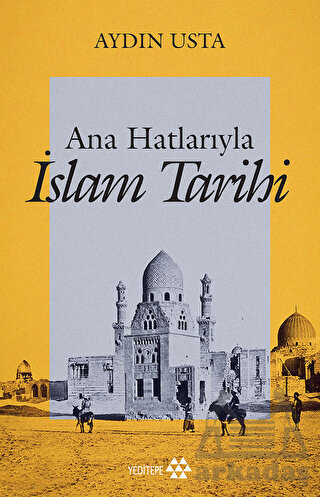 Ana Hatlarıyla İslam Tarihi - Yeditepe Yayınevi