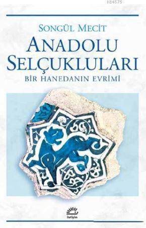 Anadolu Selçukları; Bir Hanedanın Evrimi - 1