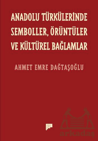 Anadolu Türkülerinde Semboller, Örüntüler Ve Kültürel Bağlamlar - Pan Yayıncılık