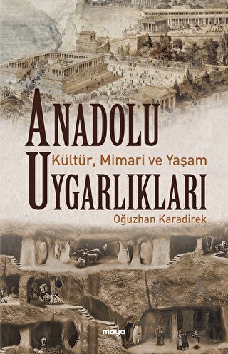 Anadolu Uygarlıkları - Kültür, Mimari Ve Yaşam - Maya Kitap