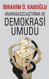 Anayasasızlaştırma Ve Demokrasi Umudu - 1