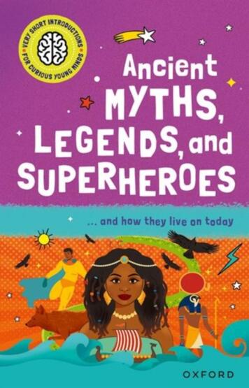 Ancient Myths, Legends, and Superheroes - Very Short Introductions for Curious Young Minds - Oxford University Press UK