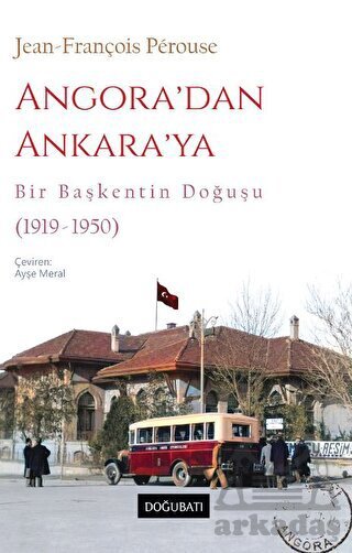 Angora’Dan Ankara’Ya Bir Başkentin Doğuşu (1919-1950) - 1