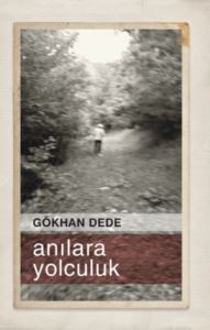 Anılara Yolculuk - Eser Sahibinin Kendi Yayını - Gökhan Dede