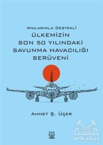 Anılarımla Destekli Ülkemizin Son 50 Yılındaki Savunma Havacılığı Serüveni - 1