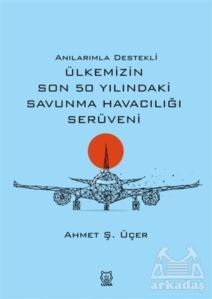 Anılarımla Destekli Ülkemizin Son 50 Yılındaki Savunma Havacılığı Serüveni - Luna Yayınları