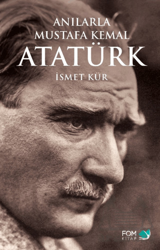 Anılarla Mustafa Kemal Atatürk - Fom Kitap