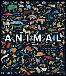 Animal: Exploring The Zoological World - Phaidon Press