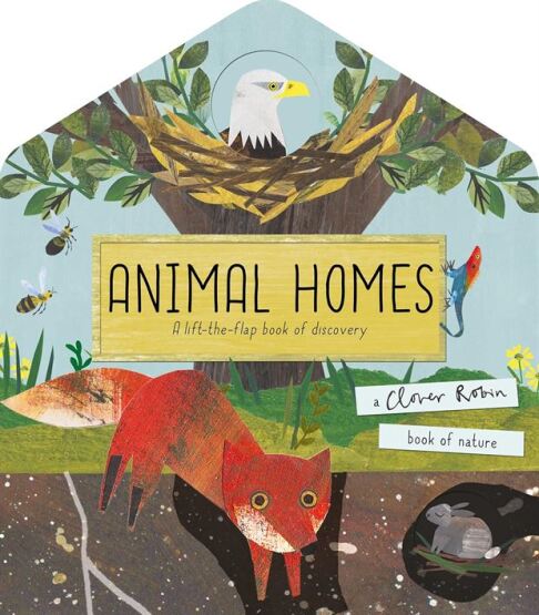 Animal Homes A Lift-the-Flap Book of Discovery - A Clover Robin Book of Nature - Caterpillar Books