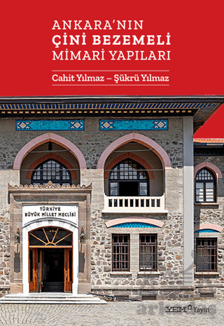 Ankara'nın Çini Bezemeli Mimari Yapıları - YEM Yayın