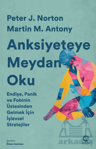 Anksiyeteye Meydan Oku: Endişe, Panik Ve Fobinin Üstesinden Gelmek İçin İşlevsel Stratejiler - Nova Kitap