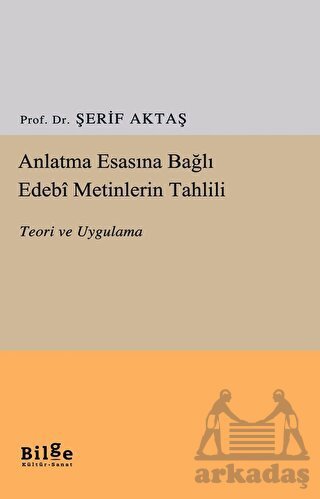 Anlatma Esasına Bağlı Edebi Metinlerin Tahlili - Teori Ve Uygulama - Bilge Kültür Sanat