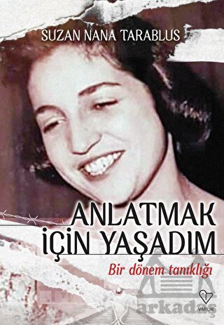 Anlatmak İçin Yaşadım - Bir Dönem Tanıklığı - Varlık Yayınları