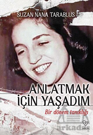 Anlatmak İçin Yaşadım - Bir Dönem Tanıklığı - 1