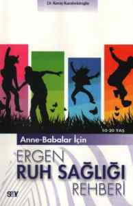 Anne-Babalar İçin Ergen Ruh Sağlığı Rehberi; 10-20 Yaş - Say Yayınları