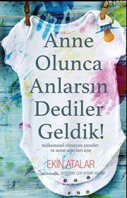Anne Olunca Anlarsın Dediler Geldik! - Artemis Yayınları
