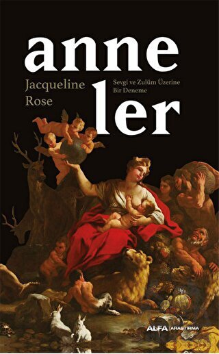 Anneler Sevgi Ve Zulüm Üzerine Bir Deneme - Alfa Yayınları