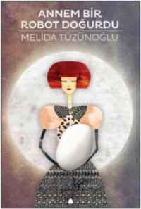 Annem Bir Robot Doğurdu - April Yayıncılık