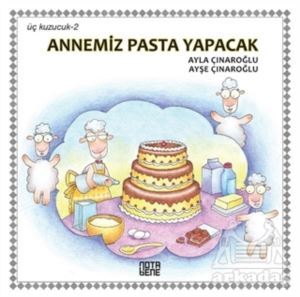 Annemiz Pasta Yapacak - Üç Kuzucuk 2 - Nota Bene Yayınları