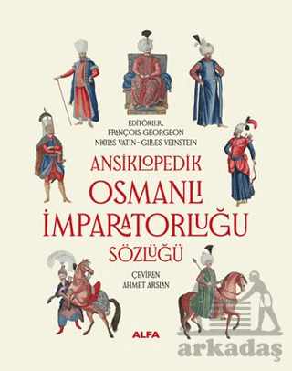 Ansiklopedik Osmanlı İmparatorluğu Sözlüğü - Alfa Yayınları
