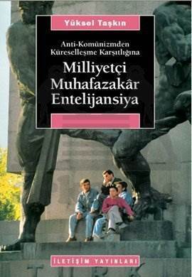 Anti-Komünizmden Küreselleşme Karşıtlığına Milliyetçi Muhafazakâr Entelijansiya - İletişim Yayınevi